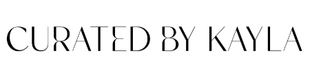 Curated by Kayla